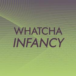 Whatcha Infancy