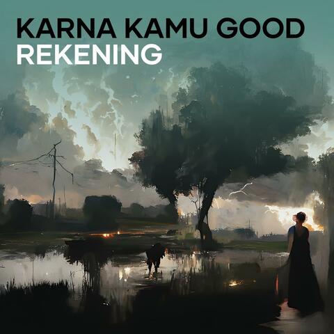 Karna Kamu Good Rekening