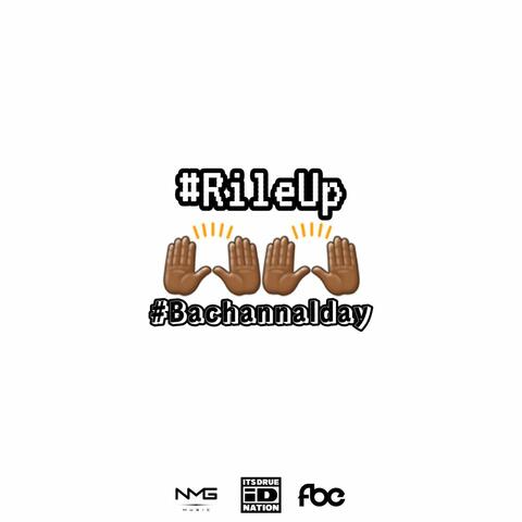 Rile Up "Bachannal Day"