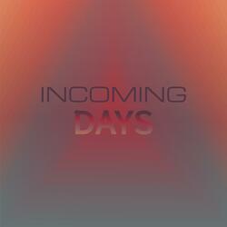 Incoming Days