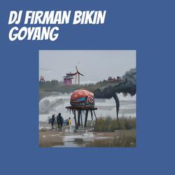 Dj Firman Bikin Goyang