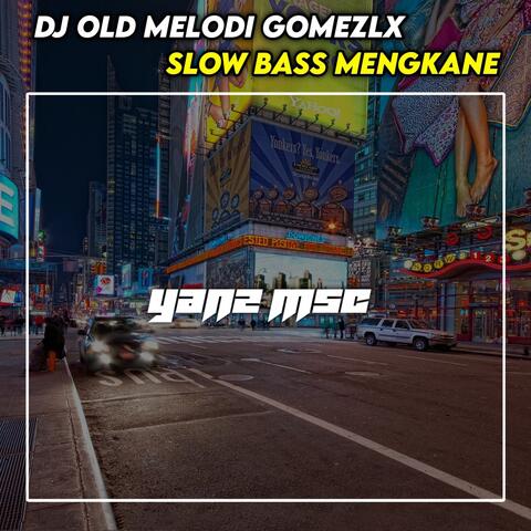 Dj Old Melodi Gomezlx Slow Bass Mengkane
