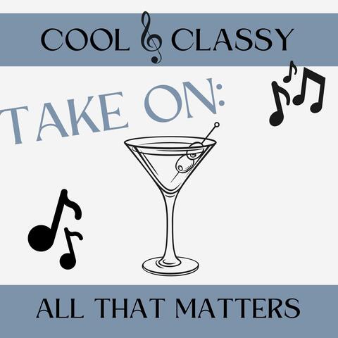 Cool & Classy: Take On All That Matters