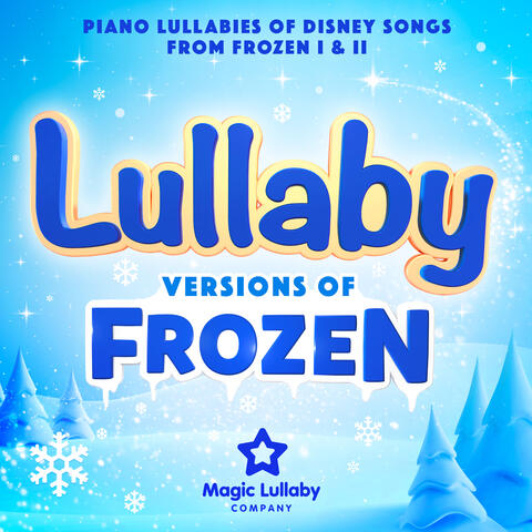 Lullaby Versions of Frozen : Piano Lullabies of Disney Songs from Frozen I & II