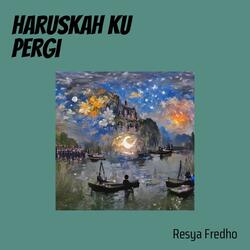Haruskah Ku Pergi