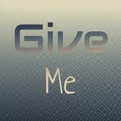 Give Me