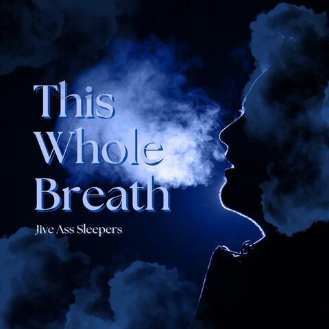 This Whole Breath