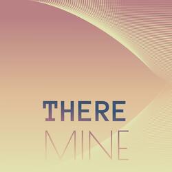 There Mine