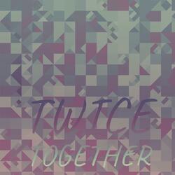 Twice Together