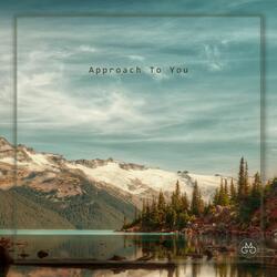 Approach To You