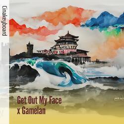 Get out My Face X Gamelan