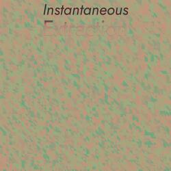 Instantaneous Extraction