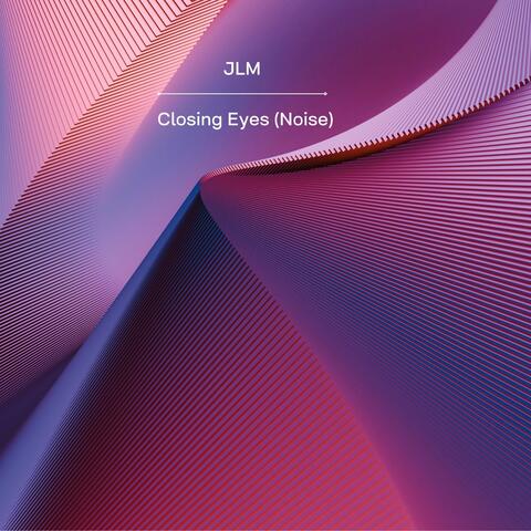 Closing Eyes (Noise)