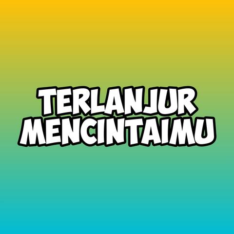 Terlanjur Mencintaimu