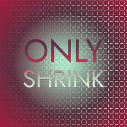 Only Shrink