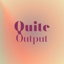 Quite Output