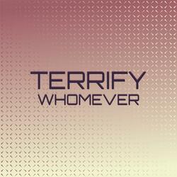 Terrify Whomever