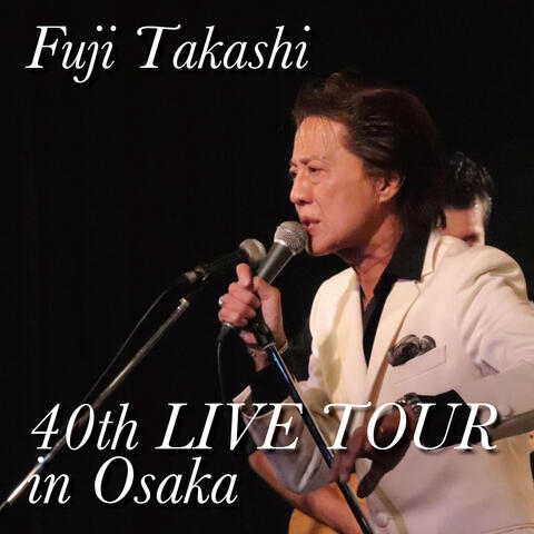 TAKASHI FUJI 40th LIVE TOUR OSAKA