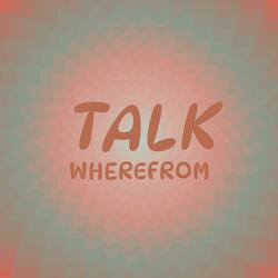 Talk Wherefrom