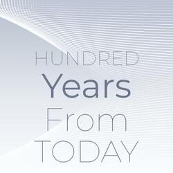 Hundred Years From Today