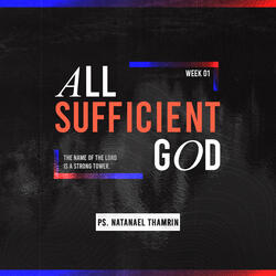 The Name Of The Lord is a Strong Tower Week 1 - All Sufficient God