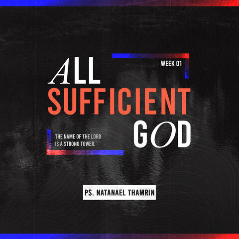 The Name Of The Lord is a Strong Tower Week 1 - All Sufficient God