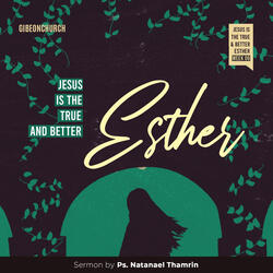 Week 6 - Jesus Is The True And Better Esther