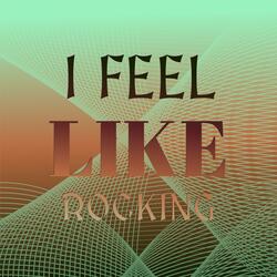 I Feel Like Rocking