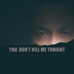 You, Don't Kill Me Tonight