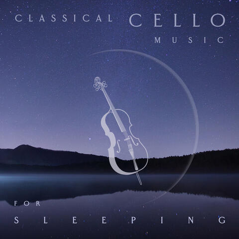 Classical Cello Music for Sleeping