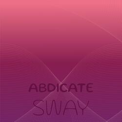 Abdicate Sway