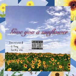 Give You a Sunflower (feat. Jacky Xie & Deceiver$)