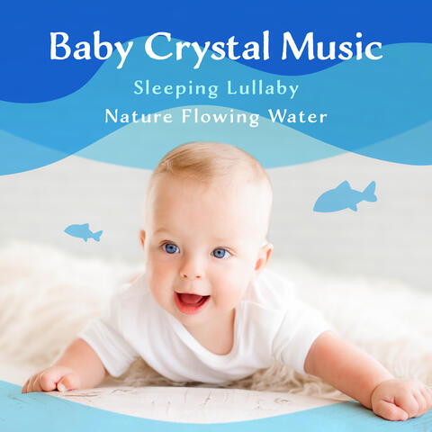 Baby Crystal Music Sleeping Lullaby Nature Flowing Water