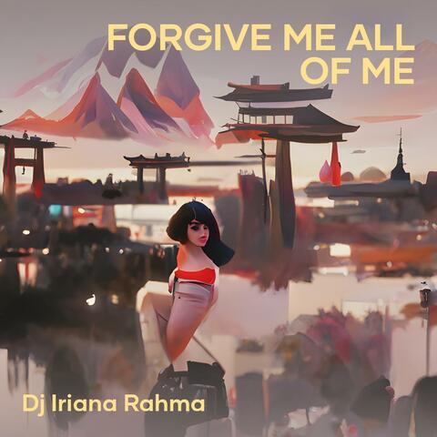 Forgive Me All of Me