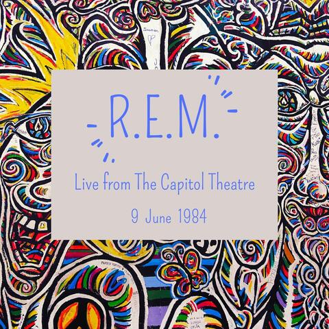 R.E.M. : Live from The Capitol Theatre, 9 June 1984