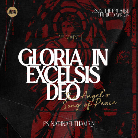 3rd ADVENT Jesus The Promised Fulfilled Week 03 - Gloria In Excelsis Deo "The Angels’ Song of Peace"
