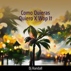 Como Quieras Quiero X Wop It