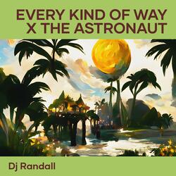 Every Kind of Way X the Astronaut