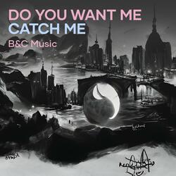 Do You Want Me Catch Me
