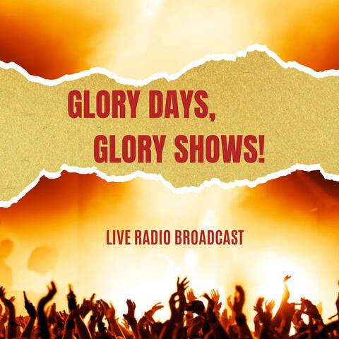 Glory Days, Glory Shows!