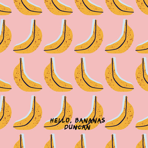 Hello Bananas