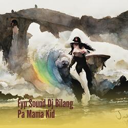 Fyp Sound Dj Bilang Pa Mama Kid