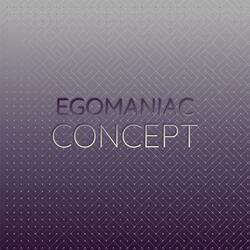 Egomaniac Concept