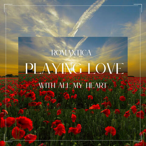 Playing love with all my heart