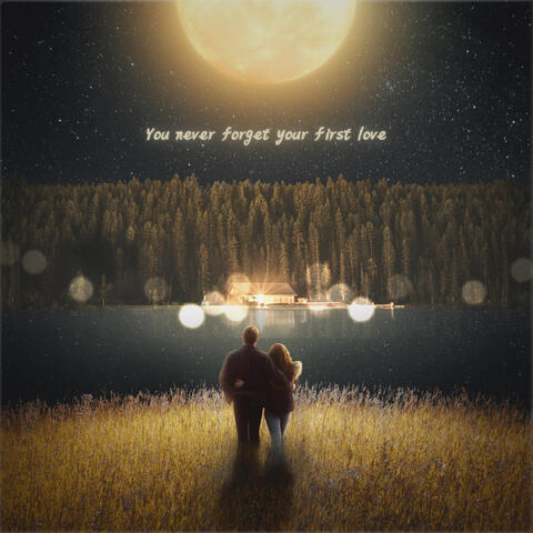 You never forget your first love