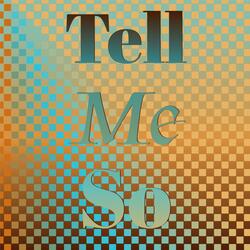 Tell Me So