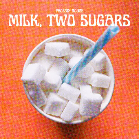 Milk, two sugars