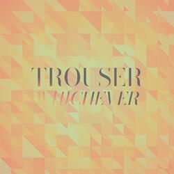 Trouser Whichever
