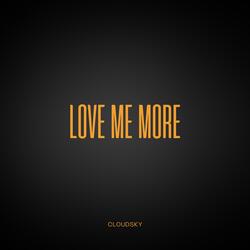 love me more