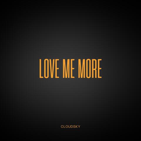 love me more